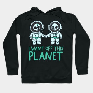 I want off this planet Hoodie